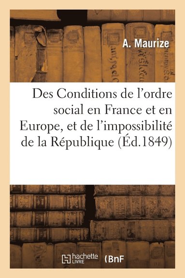 bokomslag Des Conditions de l'Ordre Social En France Et En Europe, Et de l'Impossibilite de la Republique