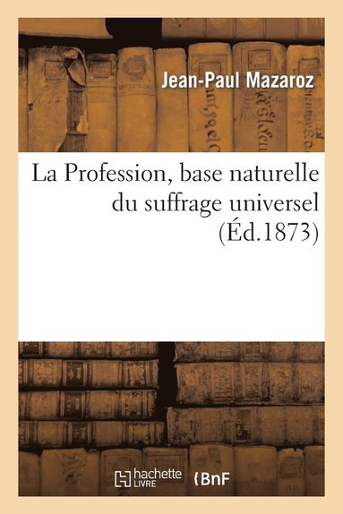 bokomslag La Profession, Base Naturelle Du Suffrage Universel, Extrait de la 4e dition de 'la Revanche