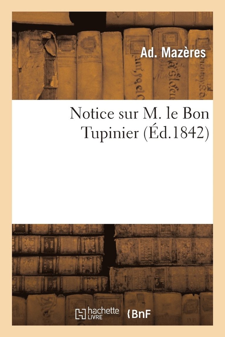 Notice Sur M. Le Bon Tupinier 1