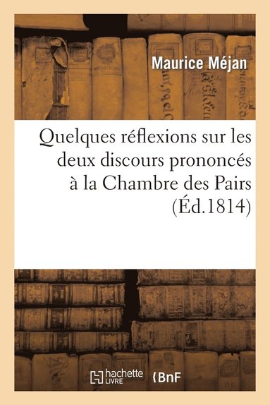 bokomslag Quelques Réflexions Sur Les Deux Discours Prononcés À La Chambre Des Pairs, Dans Les Séances
