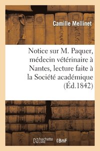 bokomslag Notice Sur M. Paquer, Medecin Veterinaire A Nantes, Lecture Faite A La Societe Academique de Nantes