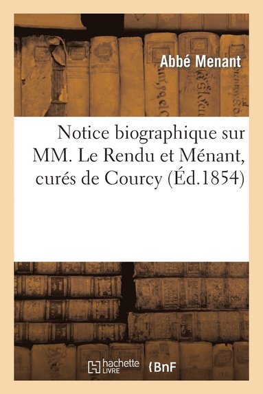 bokomslag Notice Biographique Sur MM. Le Rendu Et Menant, Cures de Courcy