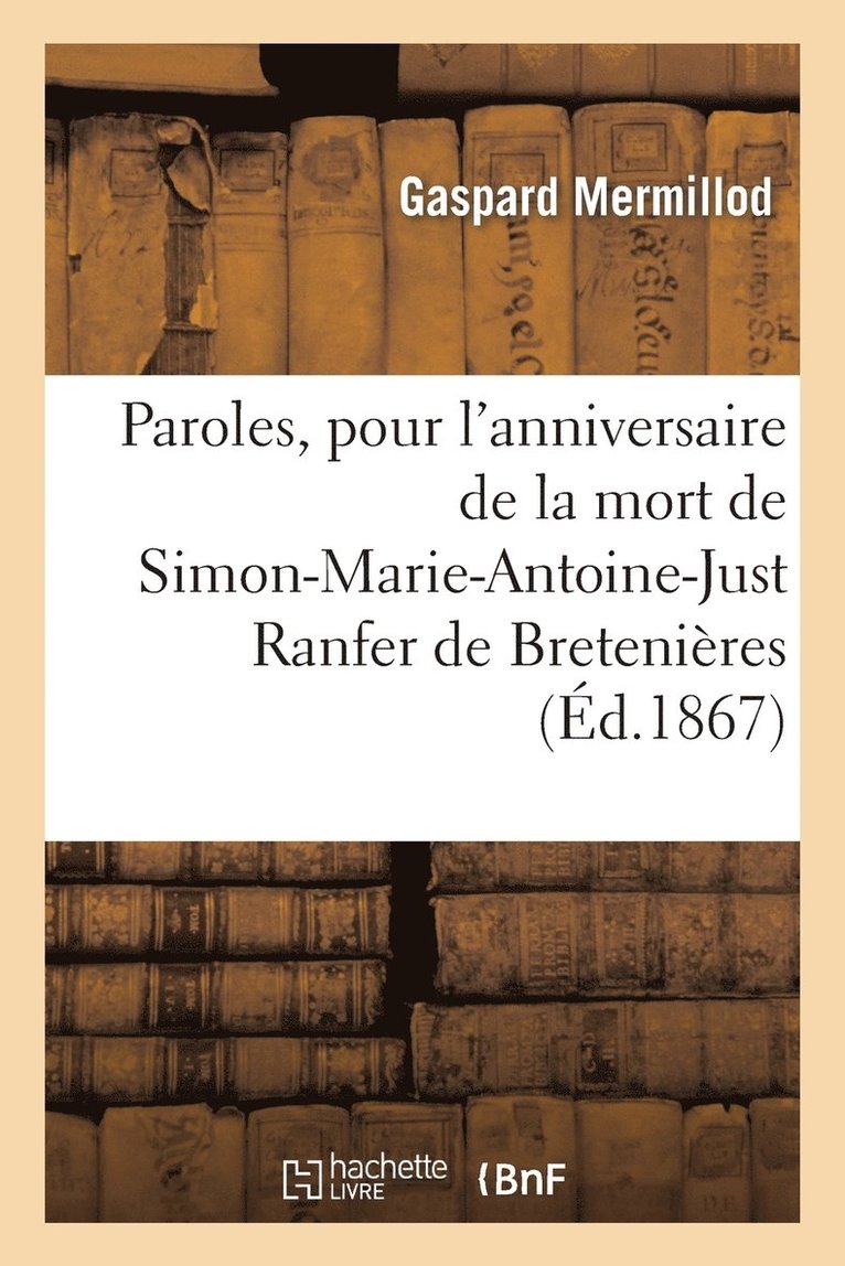 Paroles, Pour l'Anniversaire de la Mort de Simon-Marie-Antoine-Just Ranfer de Bretenières