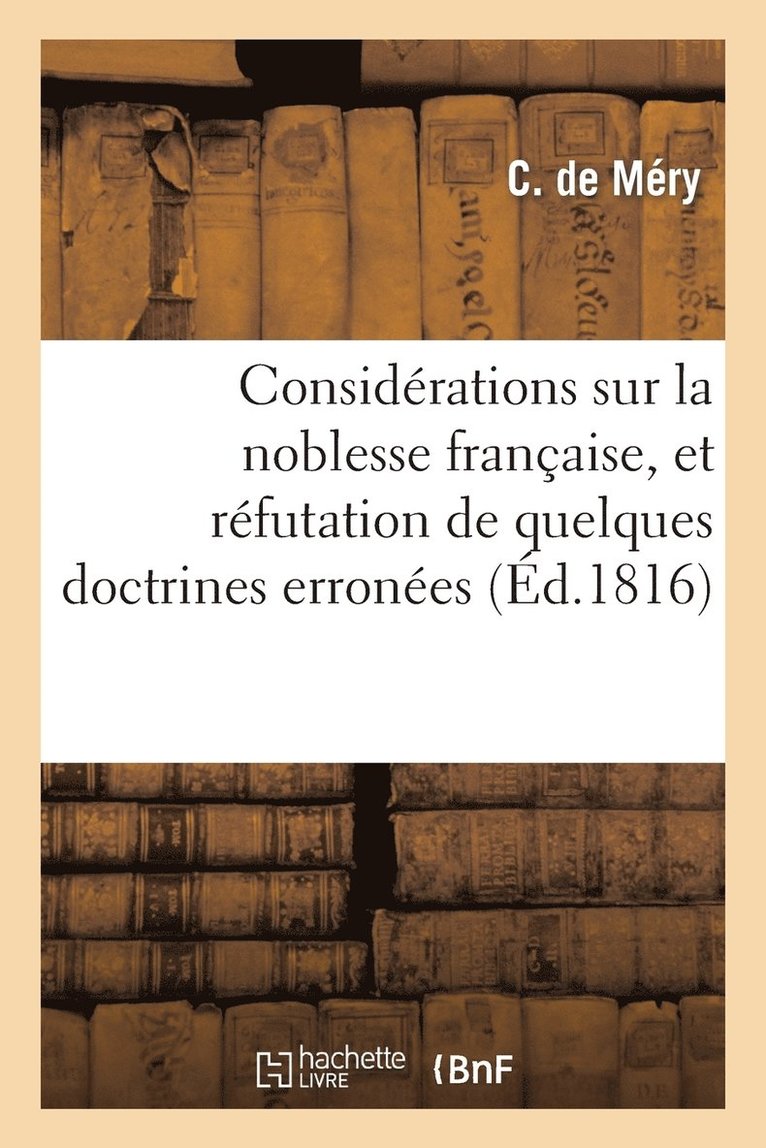 Considerations Sur La Noblesse Francaise, Et Refutation de Quelques Doctrines Erronees Qui Tendent 1