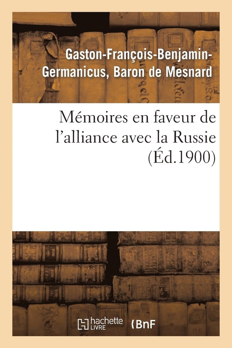 Mémoires En Faveur de l'Alliance Avec La Russie (Éd.1900)