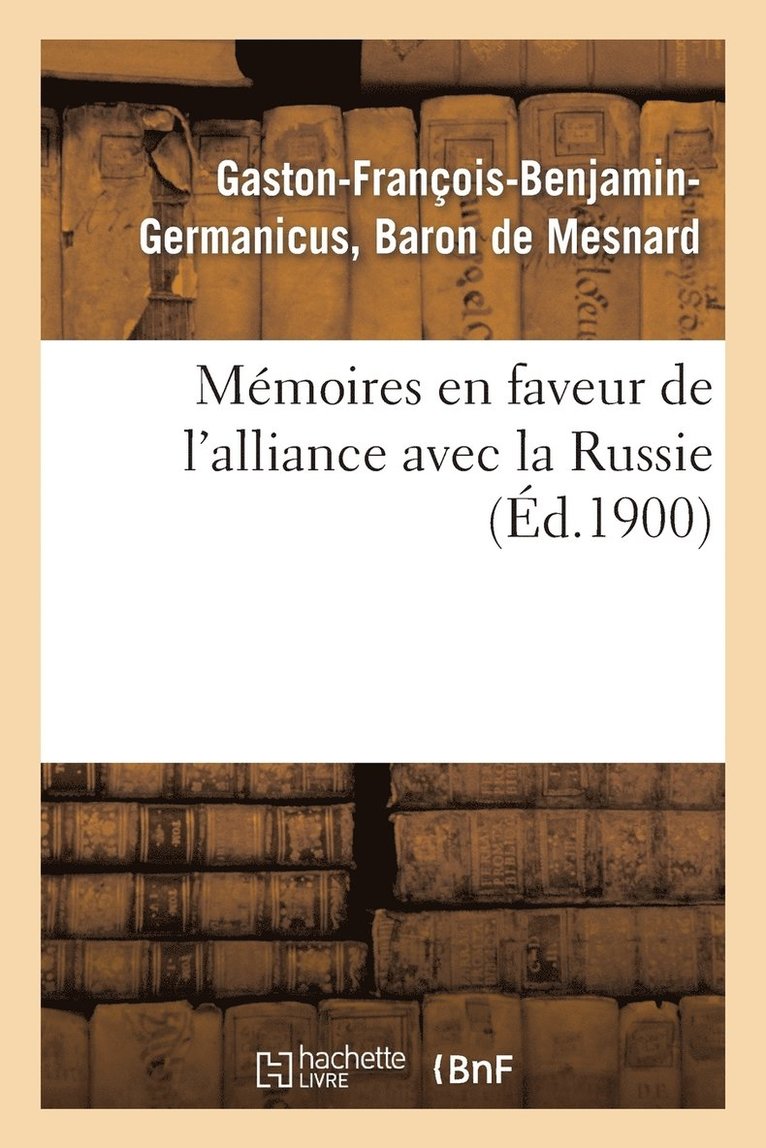 Mmoires En Faveur de l'Alliance Avec La Russie (d.1900) 1