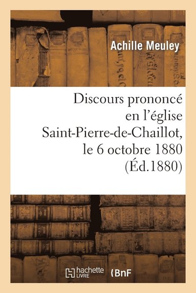 bokomslag Discours Prononcé En l'Église Saint-Pierre-De-Chaillot, Le 6 Octobre 1880, Pour La Célébration