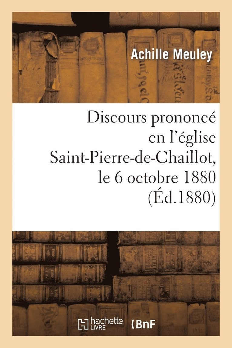 Discours Prononce En l'Eglise Saint-Pierre-De-Chaillot, Le 6 Octobre 1880, Pour La Celebration 1