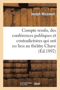 bokomslag Compte Rendu, Des Conferences Publiques Et Contradictoires Qui Ont Eu Lieu Au Theatre Chave