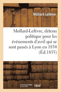 bokomslag Mollard-Lefvre, Dtenu Politique Pour Les vnemens d'Avril Qui Se Sont Passs  Lyon En 1834