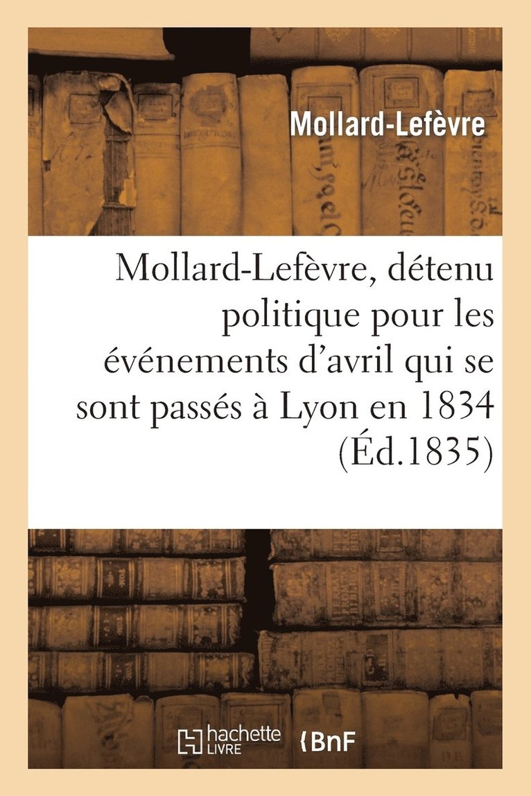 Mollard-Lefvre, Dtenu Politique Pour Les vnemens d'Avril Qui Se Sont Passs  Lyon En 1834 1