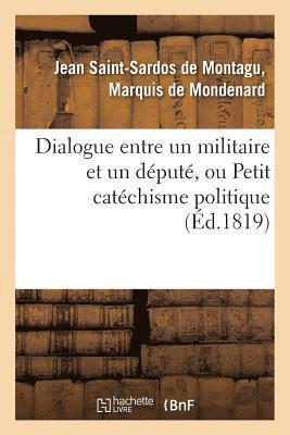 de Mondenard-J-S, DE MONDENARD-J-S, De Mondenard-J-S - Dialogue Entre Un Militaire Et Un Député, Ou Petit Catéchisme Politique À l'Usage Des Amis, Häftad