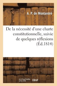 bokomslag de la Necessite d'Une Charte Constitutionnelle, Suivie de Quelques Reflexions Sur La Constitution
