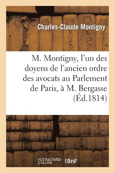 bokomslag M. Montigny, l'Un Des Doyens de l'Ancien Ordre Des Avocats Au Parlement de Paris,  M. Bergasse