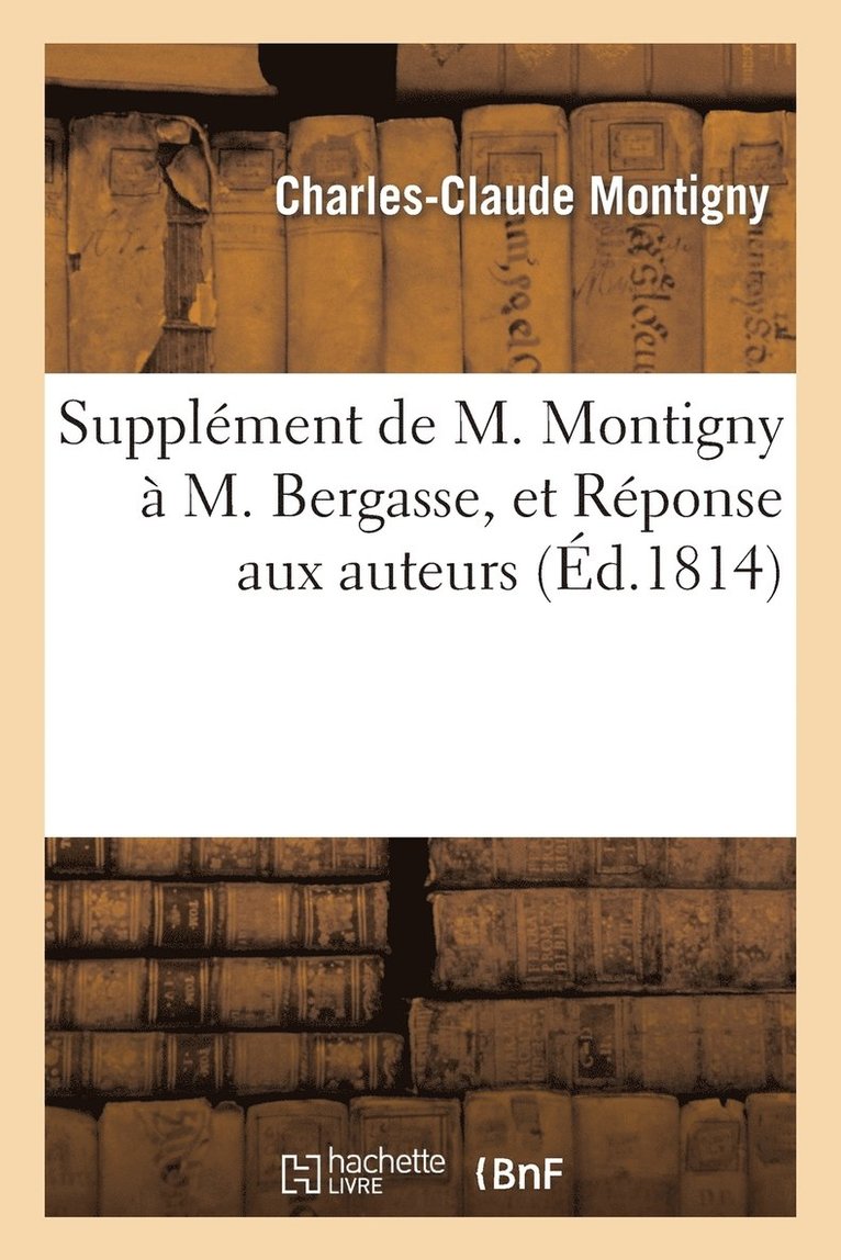 Supplement de M. Montigny A M. Bergasse, Et Reponse Aux Auteurs Qui Demandent Une Constitution 1