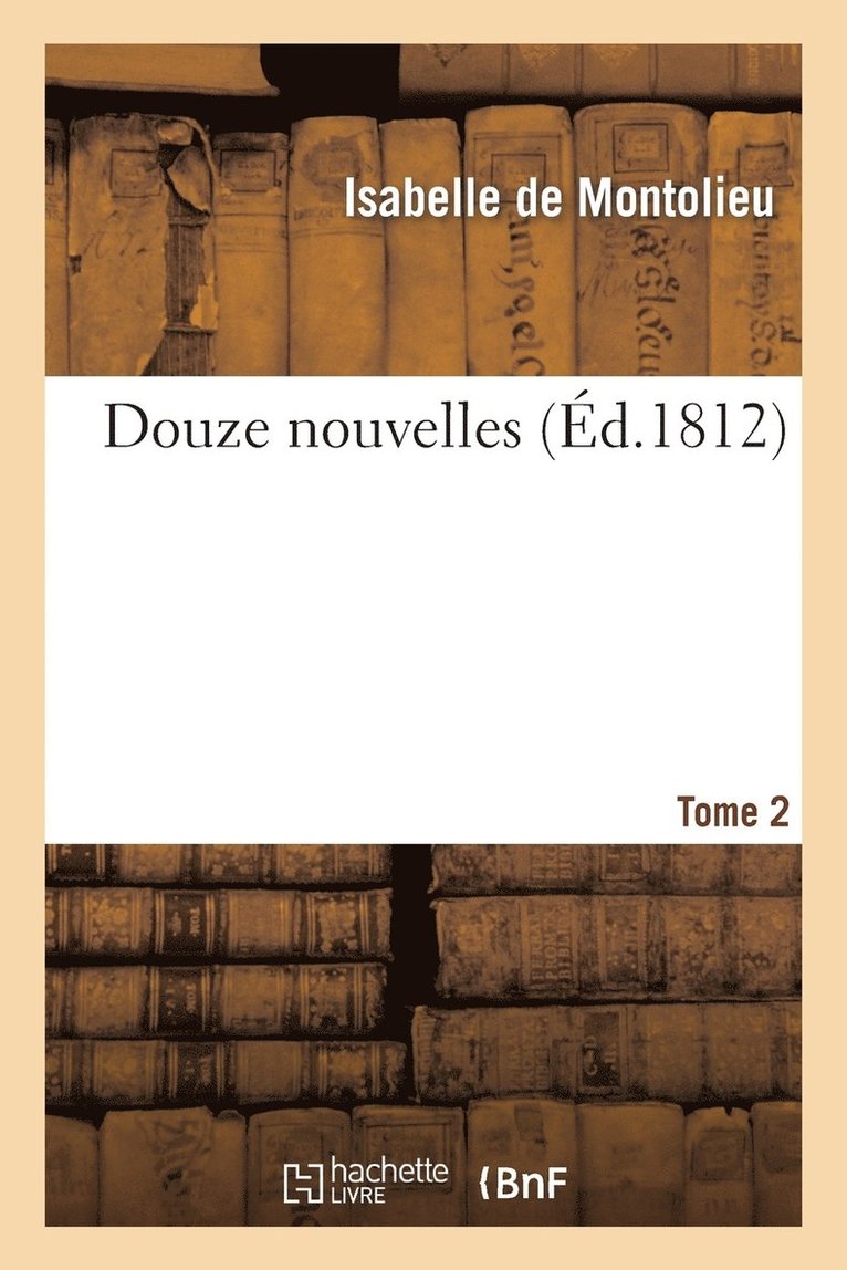 de Montolieu-I, DE MONTOLIEU-I - Douze Nouvelles. Tome 2, Häftad