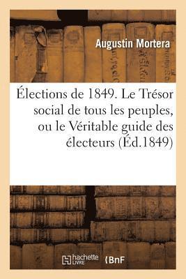 Elections de 1849. Le Tresor Social de Tous Les Peuples, Ou Le Veritable Guide Des Electeurs 1
