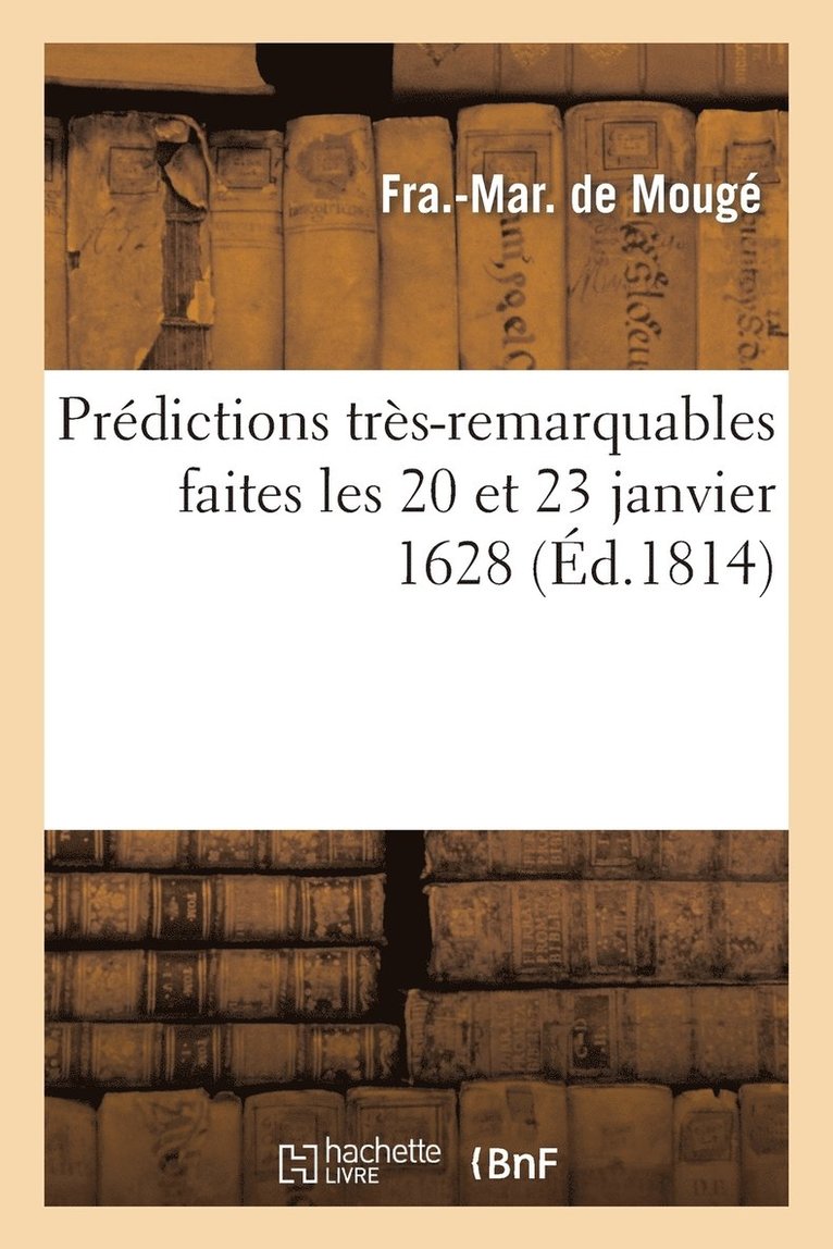 Predictions Tres-Remarquables Faites Les 20 Et 23 Janvier 1628, Qui Annoncent La Chute de Buonaparte 1