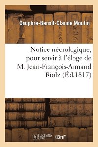 bokomslag Notice Necrologique, Pour Servir A l'Eloge de M. Jean-Francois-Armand Riolz