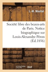 bokomslag Societe Libre Des Beaux-Arts de Paris. Notice Biographique Sur Louis-Alexandre Peron. Lue