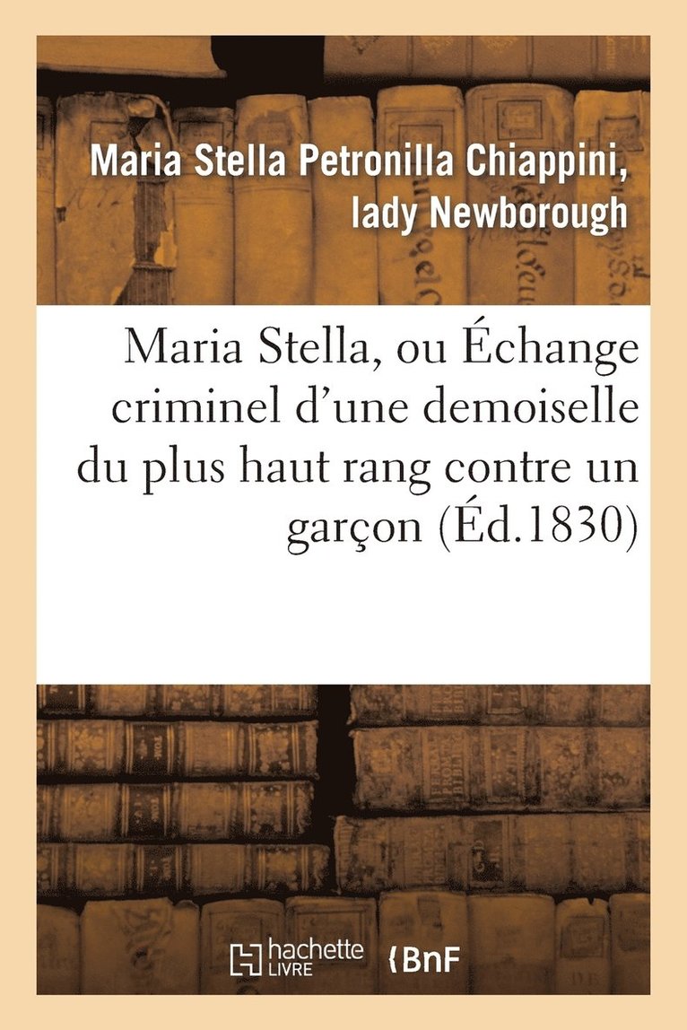 Maria Stella, Ou Echange Criminel d'Une Demoiselle Du Plus Haut Rang Contre Un Garcon 1