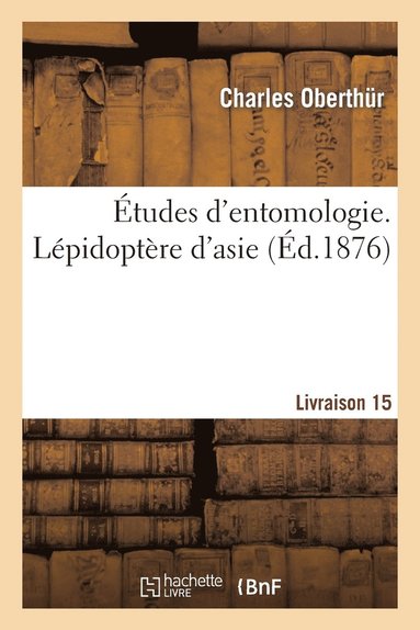 bokomslag Etudes d'Entomologie. Lepidoptere d'Asie. Livraison 15