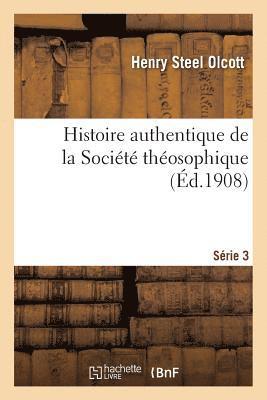 Histoire Authentique de la Societe Theosophique. Serie 3 1
