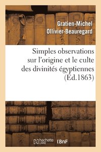 bokomslag Simples Observations Sur l'Origine Et Le Culte Des Divinites Egyptiennes