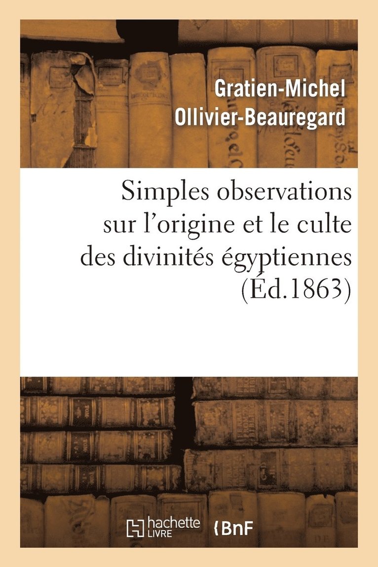 Simples Observations Sur l'Origine Et Le Culte Des Divinites Egyptiennes 1