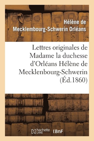 bokomslag Lettres Originales de Madame La Duchesse d'Orlans Hlne de Mecklenbourg-Schwerin