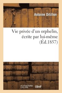 bokomslag Vie Privee d'Un Orphelin, Ecrite Par Lui-Meme
