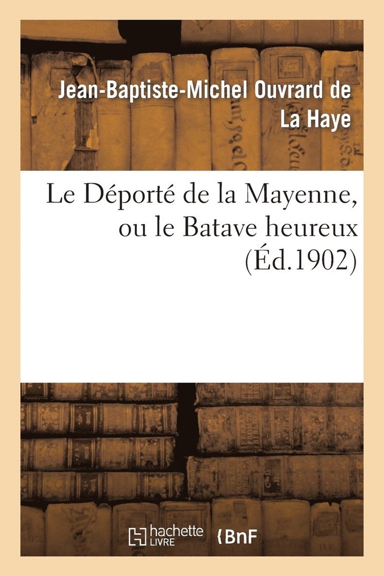 Le Deporte de la Mayenne, Ou Le Batave Heureux 1