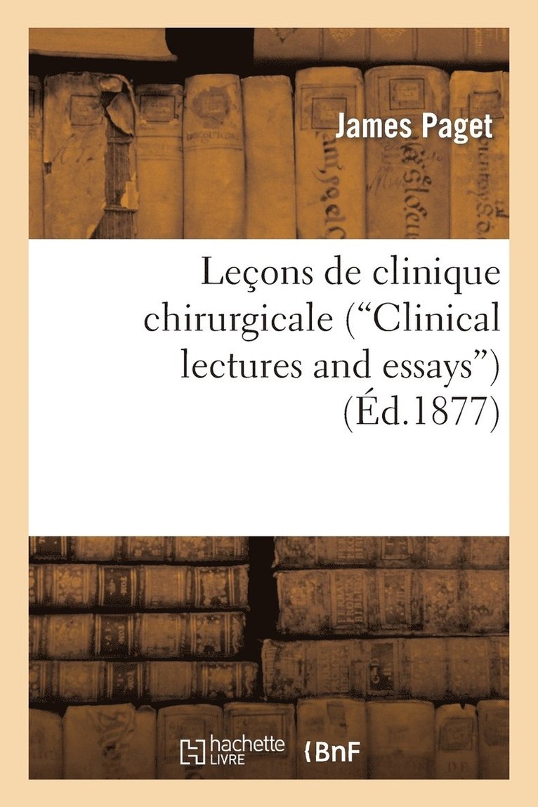 Leons de Clinique Chirurgicale ('Clinical Lectures and Essays') 1