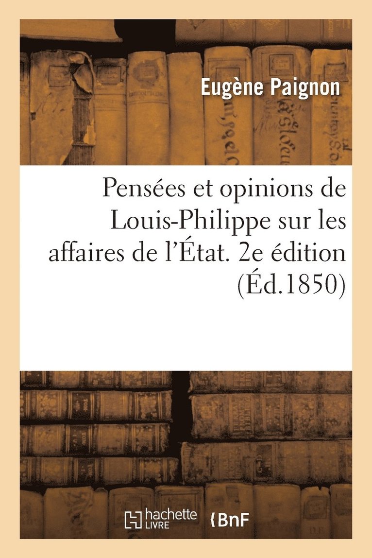 Pensees Et Opinions de Louis-Philippe Sur Les Affaires de l'Etat. 2e Edition 1