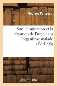 bokomslag Sur l'Élimination Et La Rétention de l'Urée Dans l'Organisme Malade