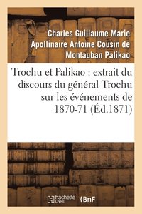 bokomslag Trochu Et Palikao: Extrait Du Discours Du Général Trochu Sur Les Événements de 1870-71