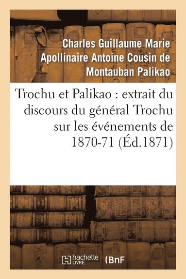 bokomslag Trochu Et Palikao: Extrait Du Discours Du Général Trochu Sur Les Événements de 1870-71