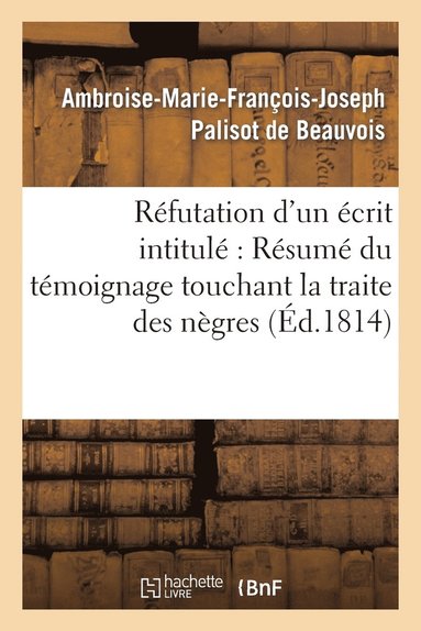 bokomslag Réfutation d'Un Écrit Intitulé Résumé Du Témoignage Touchant La Traite Des Nègres, Adressé