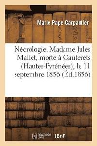 bokomslag Necrologie. Madame Jules Mallet, Morte A Cauterets (Hautes-Pyrenees), Le 11 Septembre 1856