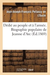 bokomslag Dédié Au Peuple Et À l'Armée. Biographie Populaire de Jeanne d'Arc