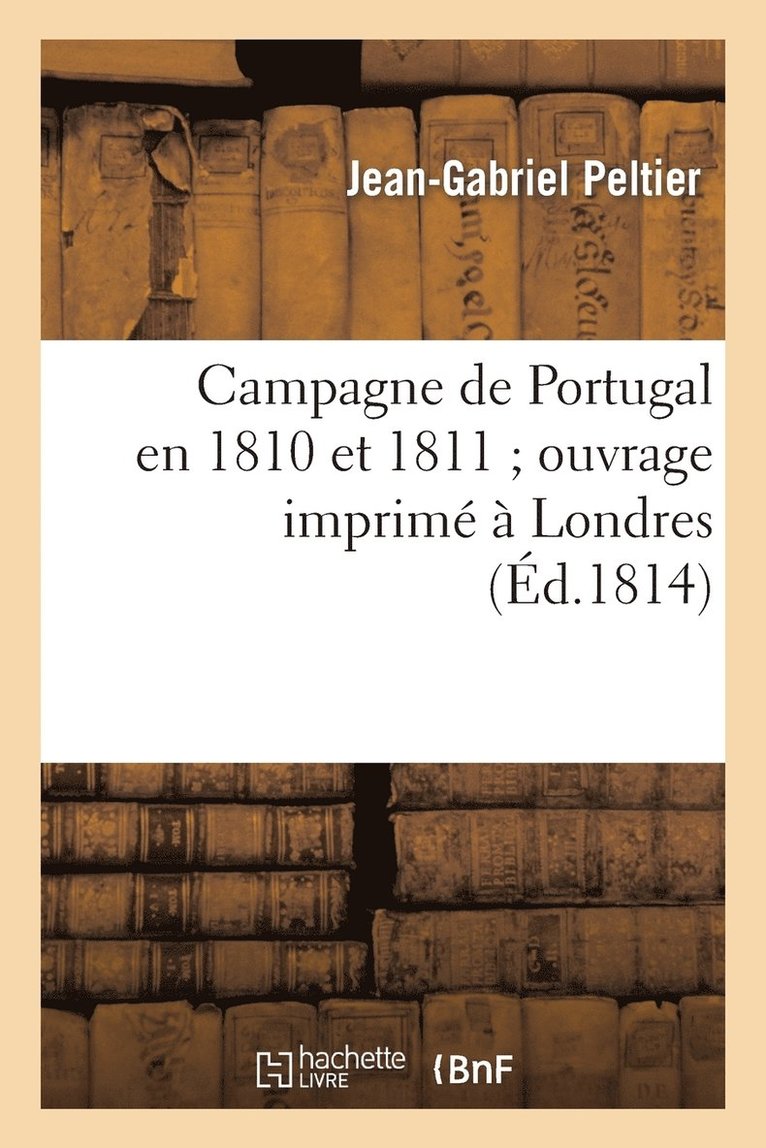 Campagne de Portugal En 1810 Et 1811 Ouvrage Imprim  Londres, Qu'il toit Dfendu 1