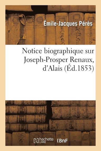 bokomslag Notice Biographique Sur Joseph-Prosper Renaux, d'Alais