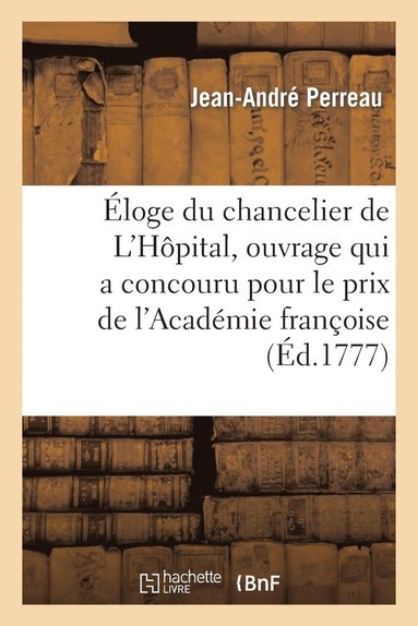 bokomslag Eloge Du Chancelier de l'Hopital, Ouvrage Qui a Concouru Pour Le Prix de l'Academie Francoise