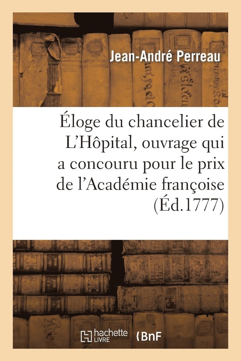 Eloge Du Chancelier de l'Hopital, Ouvrage Qui a Concouru Pour Le Prix de l'Academie Francoise 1
