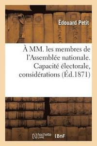 bokomslag A MM. Les Membres de l'Assemblee Nationale. Capacite Electorale, Considerations Et Projets