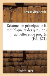 bokomslag Résumé Des Principes de la République Et Des Questions Actuelles Et de Progrès