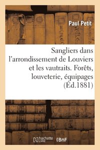 bokomslag Sangliers Dans l'Arrondissement de Louviers Et Les Vautraits. Forets, Louveterie, Equipages Chasse
