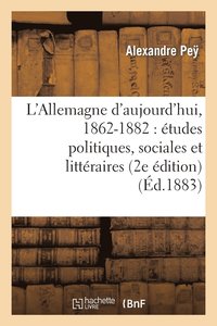 bokomslag L'Allemagne d'Aujourd'hui, 1862-1882: Etudes Politiques, Sociales Et Litteraires (2e Edition)