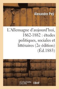 bokomslag L'Allemagne d'Aujourd'hui, 1862-1882: Études Politiques, Sociales Et Littéraires (2e Édition)