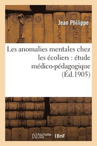 bokomslag Les Anomalies Mentales Chez Les coliers: tude Mdico-Pdagogique